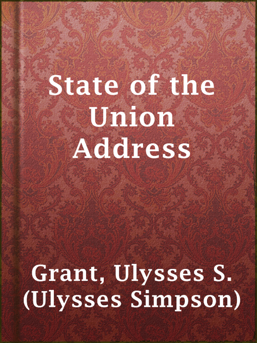 Title details for State of the Union Address by Ulysses S. (Ulysses Simpson) Grant - Available